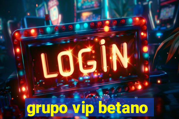 grupo vip betano